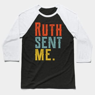 Ruth Sent Me ruth sent me ruth sent me ruth Baseball T-Shirt